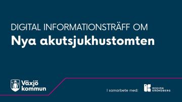 Digital informationsträff om nytt akutsjukhus i Växjö, Juni 2021